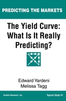 The Yield Curve: What Is It Really Predicting? 1948025035 Book Cover