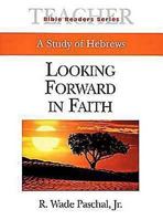 Looking Forward in Faith: A Study of Hebrews (Bible Readers) 068709495X Book Cover