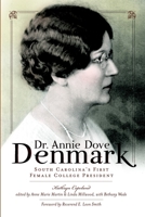 Dr. Annie Dove Denmark: South Carolina's First Female College President 1609492129 Book Cover