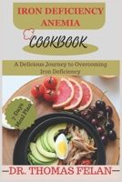 IRON DEFICIENCY ANEMIA COOKBOOK: A Delicious Journey to Overcoming Iron Deficiency B0CLB3218F Book Cover