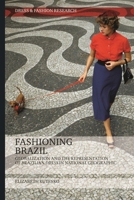 Fashioning Brazil: Globalization and the Representation of Brazilian Dress in National Geographic 1350159484 Book Cover