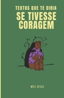 Textos que te diria se tivesse coragem (Portuguese Edition) B0GFGCCHGT Book Cover