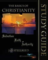 The Basics of Christianity Salvation, Faith, and Authority Study Guide 1530645247 Book Cover