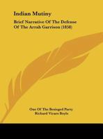 Indian Mutiny: Brief Narrative Of The Defense Of The Arrah Garrison 116600936X Book Cover