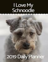 I Love My Schnoodle: 2019 Daily Planner 1793848203 Book Cover