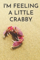 i'm feeling a little crabby: Crustacean Dot Grid Journal 6x9 Inches 100 Pages, Graph Paper Composition notebook 1679332848 Book Cover