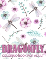 dragonfly coloring books for adult: Adult Coloring Book with Gorgeous Magical Wonderful Dragonflies, Stress Relieving, Relaxing Coloring Book For Grownups, Men, & Women. 1674440677 Book Cover