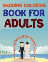 Wedding Coloring Book For Adults: Wedding Coloring Book For Everyone B08RRDT9GJ Book Cover