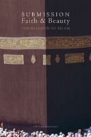 Submission, Faith & Beauty: The Religion of Islam 0970284306 Book Cover