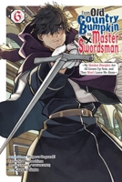 From Old Country Bumpkin to Master Swordsman, Vol. 6 B0GTKKRFDB Book Cover