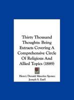 Thirty thousand thoughts, being extracts covering a comprehensive circle of religious and allied topics, gathered from the best available sources, of all ages and all schools of thought; with suggesti 135633122X Book Cover