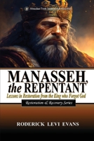 Manasseh, the Repentant: A Brief Expository of the Forgetful King B0FNT9RZNL Book Cover