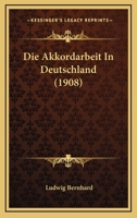 Die Akkordarbeit In Deutschland (1908) 116106267X Book Cover