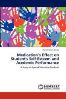 Medication's Effect on Student's Self-Esteem and Acedemic Performance 3847316443 Book Cover