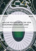 Welche Folgen hatte die UEFA Europameisterschaft 2008? Zur Nachhaltigkeit von Sportgroßveranstaltungen 3956874730 Book Cover