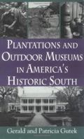 Plantations and Outdoor Museums in America's Historic South 1570030715 Book Cover