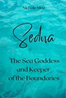 Sedna, the Sea Goddess and Keeper of the Boundaries B0FLVXZD4H Book Cover
