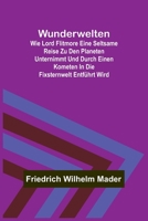 Wunderwelten; Wie Lord Flitmore eine seltsame Reise zu den Planeten unternimmt und durch einen Kometen in die Fixsternwelt entführt wird 9356712239 Book Cover