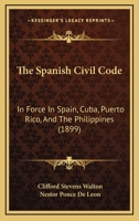The Spanish Civil Code: In Force In Spain, Cuba, Puerto Rico, And The Philippines 1120929792 Book Cover
