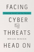 Facing Cyber Threats Head On: Protecting Yourself and Your Business 1442265485 Book Cover