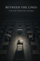 BETWEEN THE LINES: A Psycho-Emotional Autopsy B0HGNHHNHN Book Cover