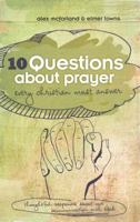 10 Questions about Prayer Every Christian Must Answer: Thoughtful Responses about our Communication with God 1433682176 Book Cover