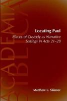 Locating Paul: Places of Custody as Narrative Settings in Acts 21-28 (Academia Biblica (Society of Biblical Literature) (Paper)) 1589830822 Book Cover