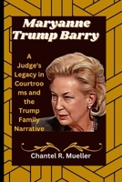 Maryanne Trump Barry: A Judge's Legacy in Courtrooms and the Trump Family Narrative B0CNCQRF6H Book Cover