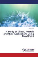 A Study of Chaos, Fractals and Their Applications Using Fixed Point 3659261319 Book Cover