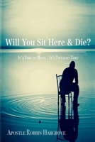Will You Sit Here and Die?: It's Twilight Time 0692975098 Book Cover