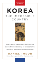 Korea: The Impossible Country: South Korea's Amazing Rise from the Ashes: The Inside Story of an Economic, Political and Cultural Phenomenon 0804842523 Book Cover