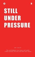 Still Under Pressure: The world debates wins, losses, and wealth, I follow pressure, the only truth that never leaves. B0GVKWSPFK Book Cover