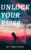 Unlock Your Bliss B0B9QM9LZP Book Cover