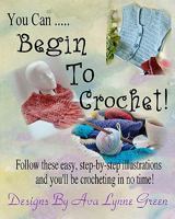 You Can ... Begin To Crochet! 1453658750 Book Cover