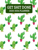 Get Shit Done 2020-2024: Cactus Succulent Monthly Planner - 60 Month Calendar Planner Diary for 5 Years - Funny Naughty Cheeky Swear Curse Word (8.5x11) 170425292X Book Cover