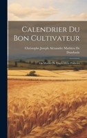 Calendrier Du Bon Cultivateur: Ou Manuel De L'agriculteur Praticien 1020084006 Book Cover