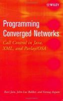 Programming Converged Networks: Call Control in Java, XML, and Parlay/OSA 0471268011 Book Cover