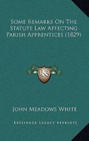 Some Remarks On The Statute Law Affecting Parish Apprentices 1164840517 Book Cover