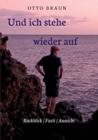 Und ich stehe wieder auf: R�ckblick - Fazit - Aussicht 3749783950 Book Cover