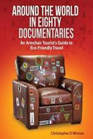 Around the World in Eighty Documentaries: An Armchair Traveller's Guide to Eco Friendly Travel 1500299251 Book Cover