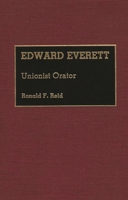 Edward Everett: Unionist Orator (Great American Orators) 0313261644 Book Cover