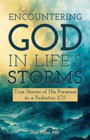 Encountering God in Life's Storms: True Stories of His Presence in a Pediatric ICU B0FG2V7WRC Book Cover