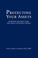 Protecting Your Assets: Business Security for the Small Business Owner 0595358187 Book Cover