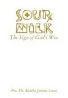 Sour Milk: The Sign of God's Woo 0557006767 Book Cover