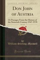 Don John of Austria, Vol. 1 of 2: Or Passages From the History of the Sixteenth Century 1547-1578 1331287499 Book Cover