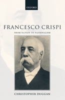 Francesco Crispi, 1818-1901: From Nation to Nationalism 0198206119 Book Cover