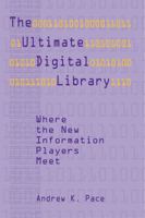 The Ultimate Digital Library: Where the New Information Players Meet 0838908446 Book Cover