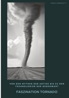 Faszination Tornado: Von den Mythen der Antike bis zu den Technologien der Gegenwart (German Edition) 3384475151 Book Cover