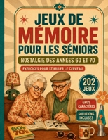Jeux de mémoire pour les seniors – Nostalgie des années 60 et 70: Exercices pour stimuler le cerveau : mots mêlés, logique, observation et jeux de ... solutions incluses (French Edition) B0HD2JHDVG Book Cover