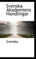 Svenska Akademiens Handlingar 0559600461 Book Cover